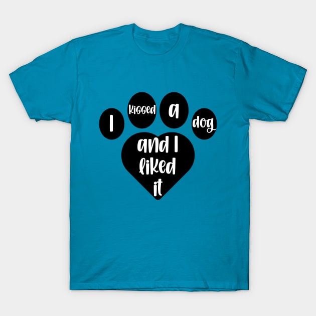 I Kissed A Dog And I Liked It Heart Pawprint T-Shirt by KayBee Gift Shop